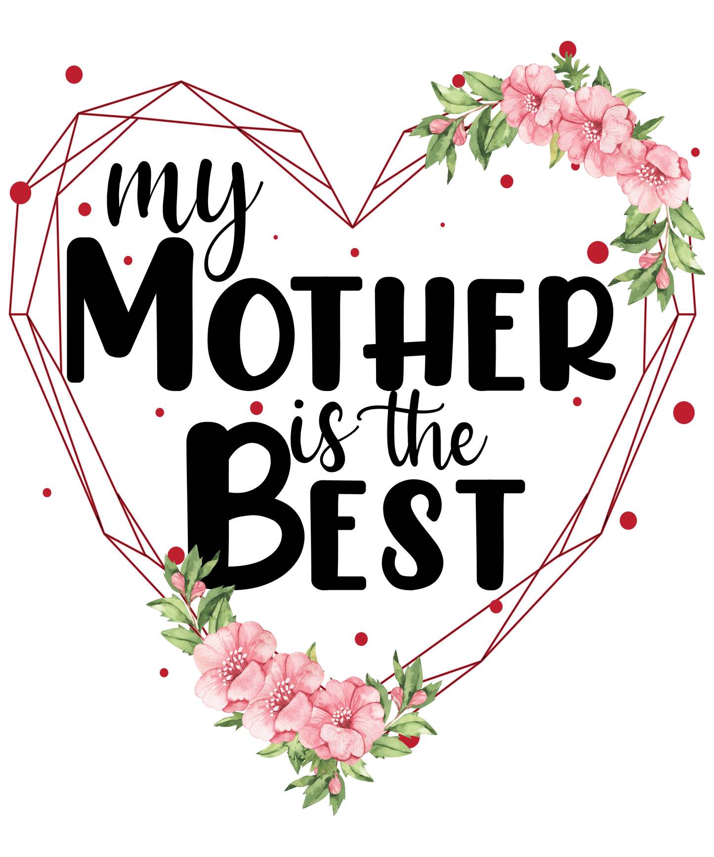 My Mother Is The Best Mother's Day Design - DTF Ready To Press