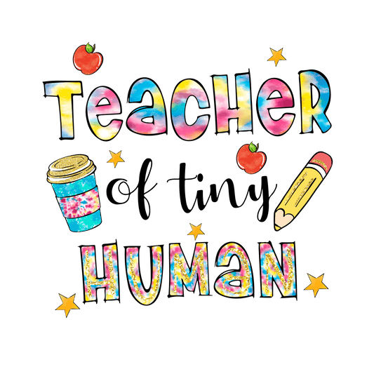 Teacher Of Tiny Human Design - DTF Ready To Press