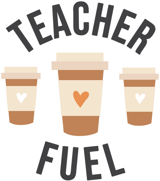 Teacher Fuel Design - DTF Ready To Press