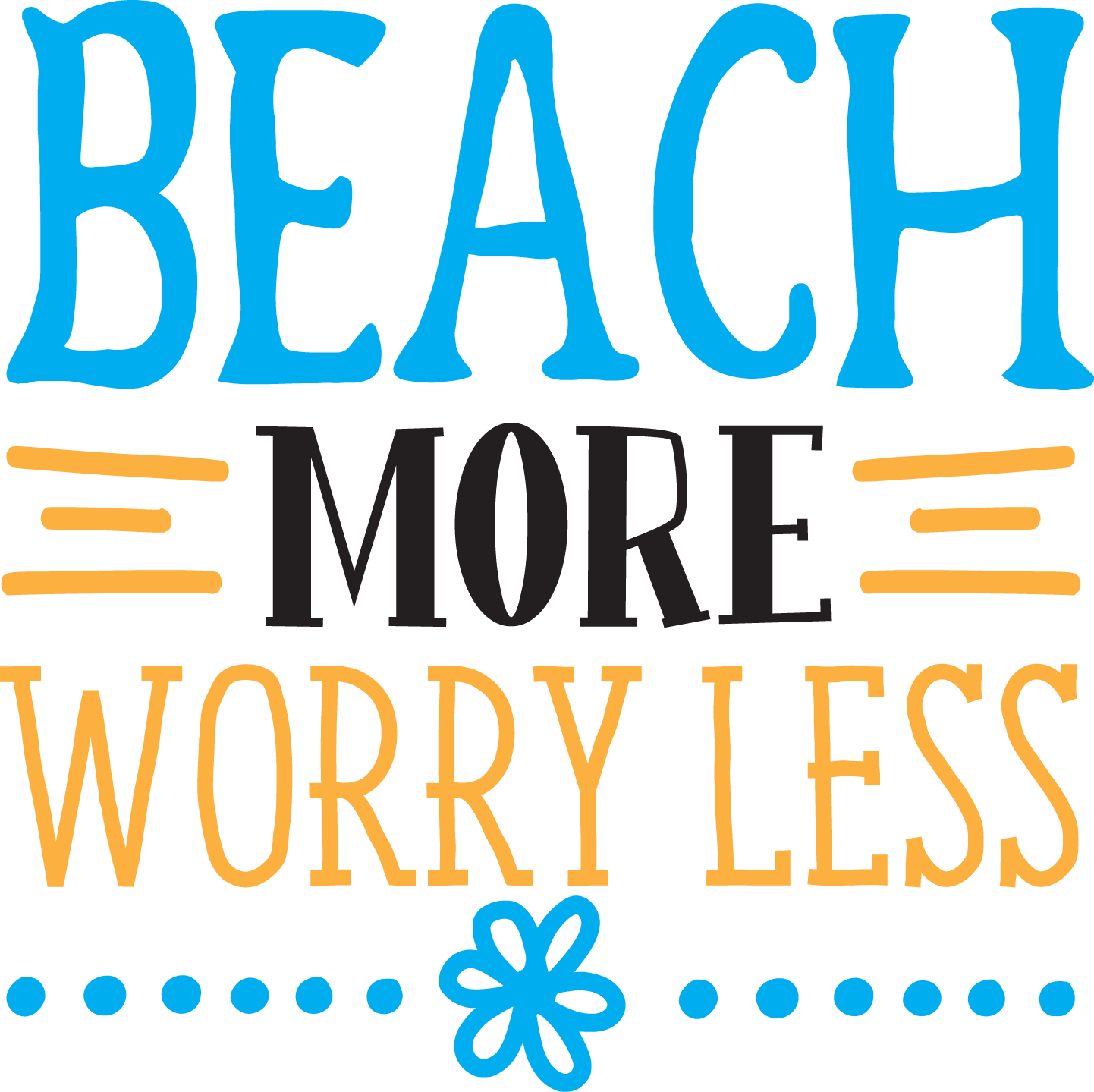 Beach More Worry Less Design - DTF Ready To Press