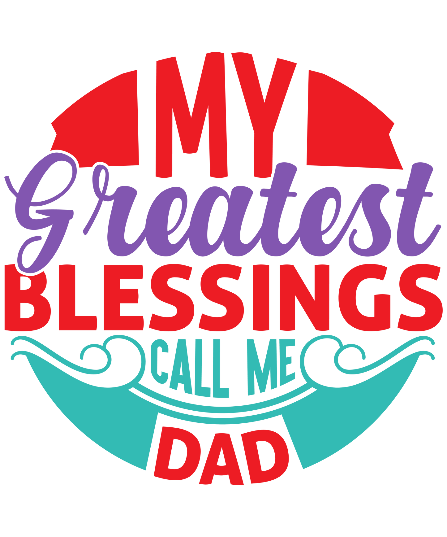 My Greatest Blessing Call Me Dad Design - DTF Ready To Press