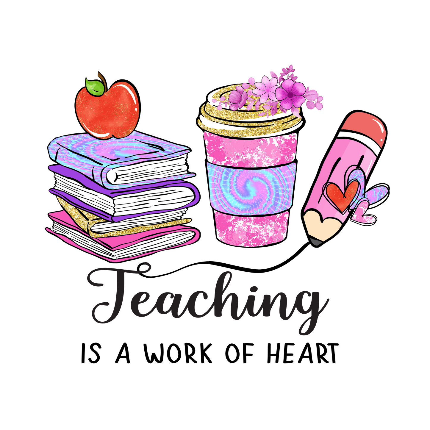 Teaching Is A Work Of Heart Design - DTF Ready To Press
