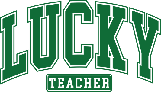 Saint Patricks Day Lucky Teacher Design - DTF Ready To Press