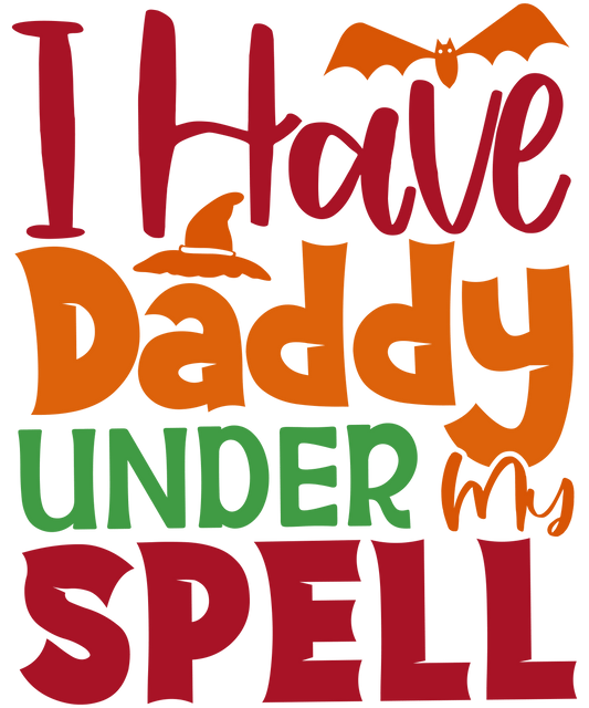 I Have Daddy Under My Spell Design - DTF Ready To Press