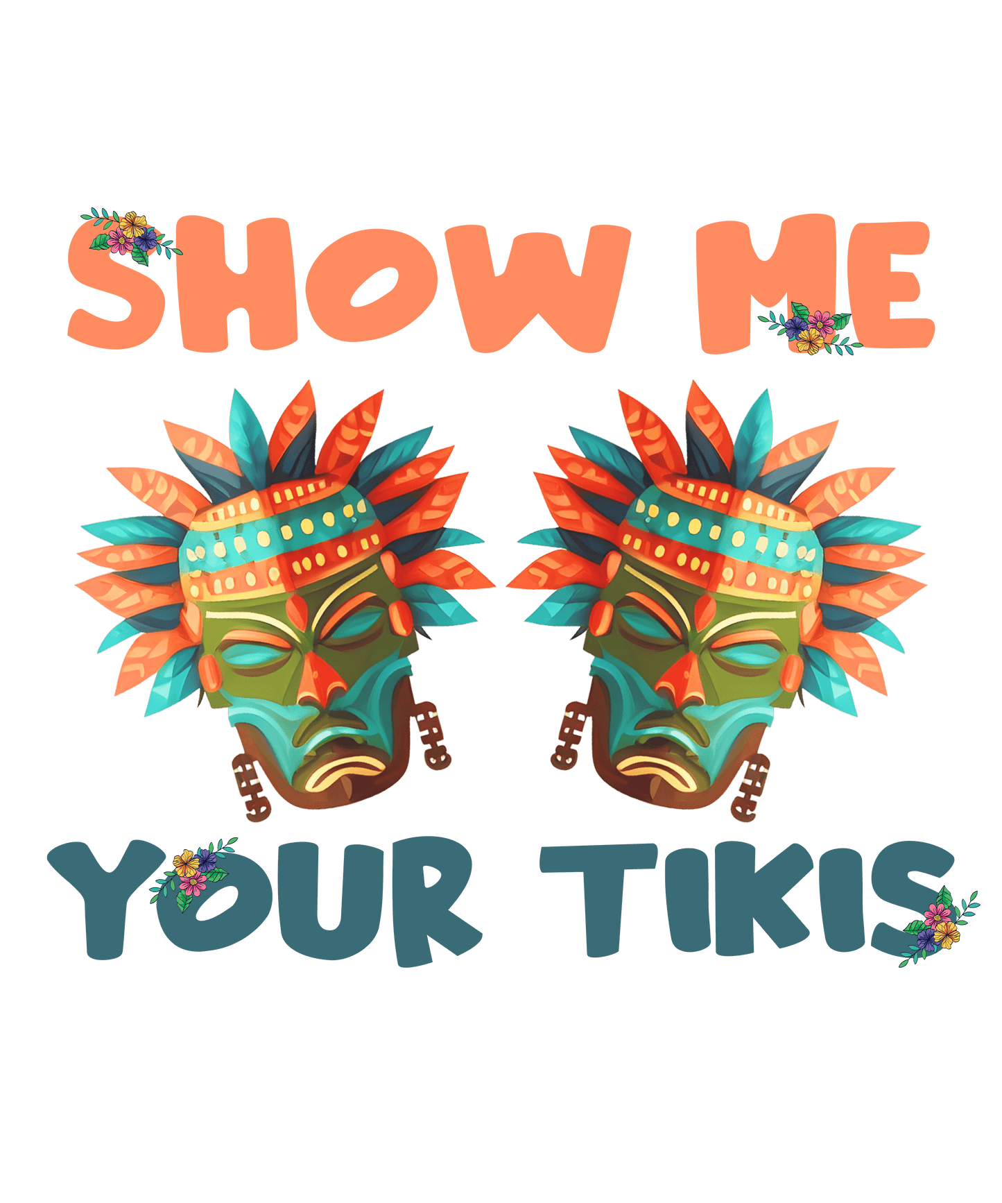 Show Me Your Tikis Design - DTF Ready To Press