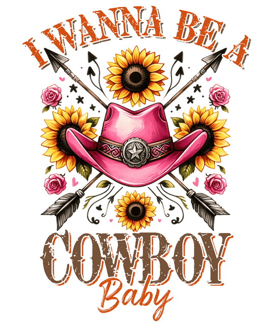 I Wanna Be A Cowboy Baby Rose Western Design - DTF Ready To Press