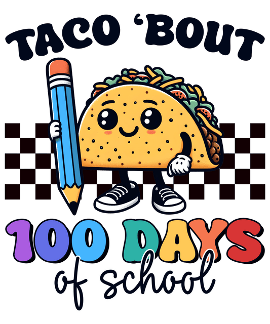 Taco 'bout 100 Days Of School Design - DTF Ready To Press