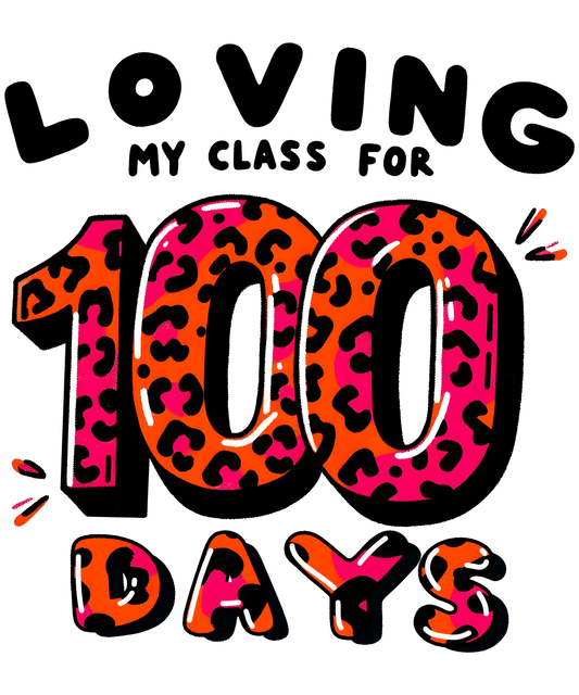 Loving My Class For 100 Days Design - DTF Ready To Press
