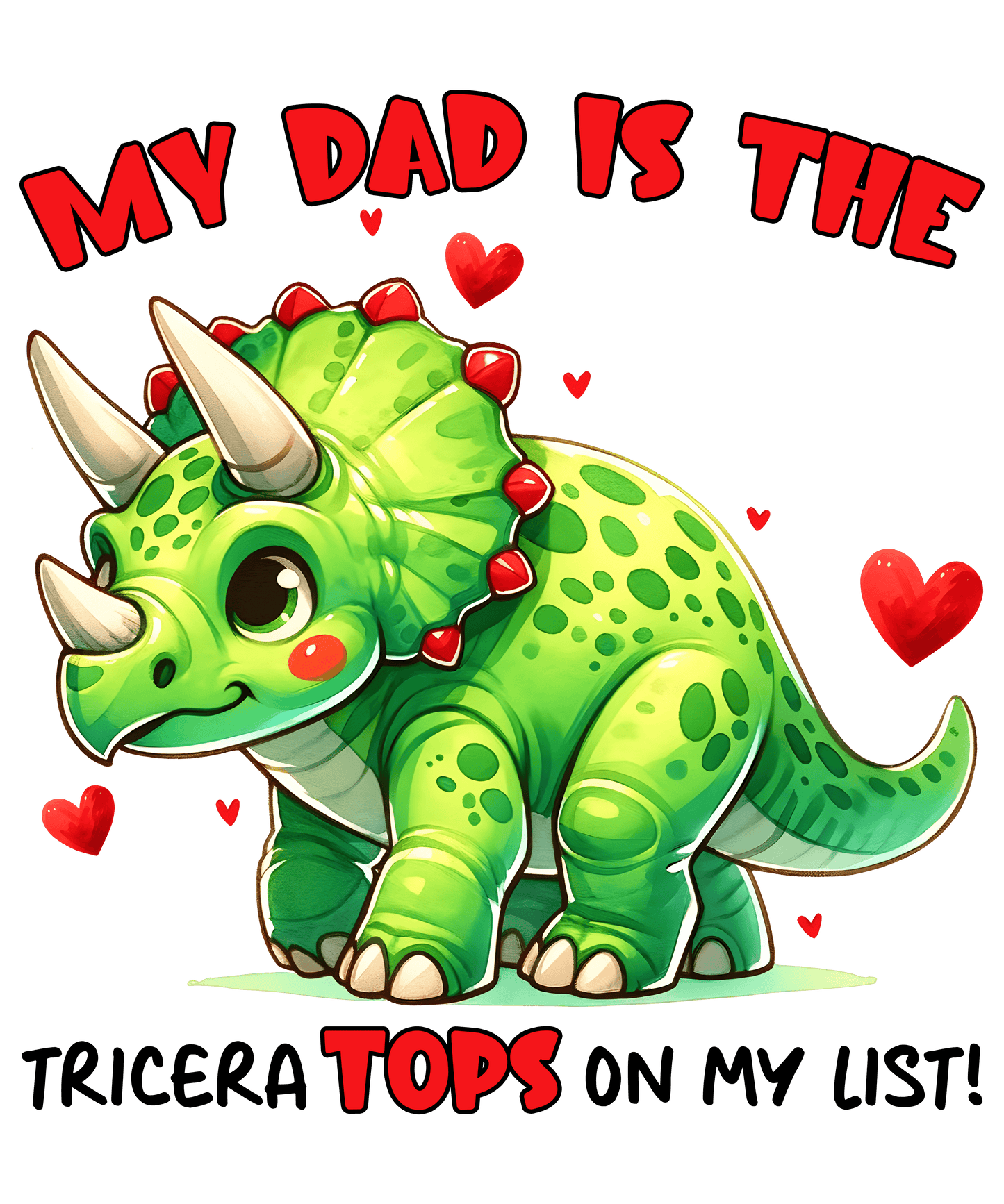 My Dad Is The Tricera Tops On My List Design - DTF Ready To Press