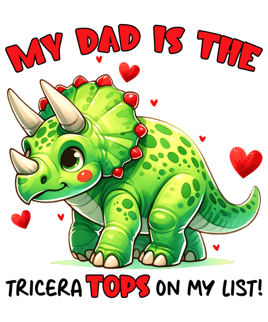 My Dad Is The Tricera Tops On My List Design - DTF Ready To Press