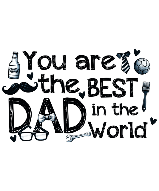 You Are The Best Dad In The World Design - DTF Ready To Press