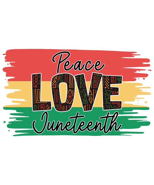 Peace Love Juneteenth Design - DTF Ready To Press