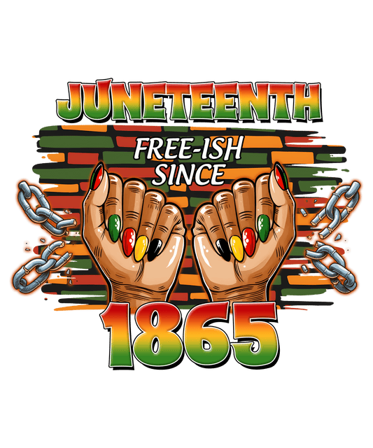 Juneteenth Free-ish Sınce 1865 Design - DTF Ready To Press