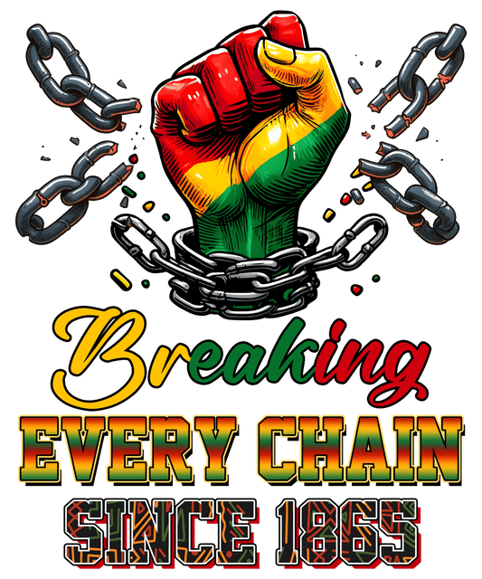 Breaking Every Chain Juneteenth Design - DTF Ready To Press