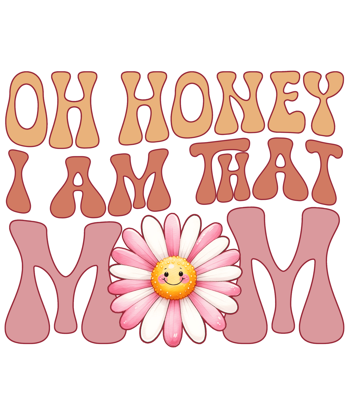 Oh Honey I Am That Mom Design - DTF Ready To Press