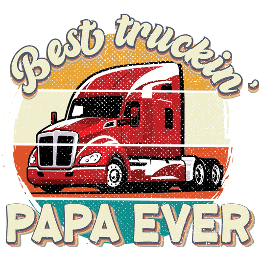 Best Truckin' Papa Ever Design - DTF Ready To Press