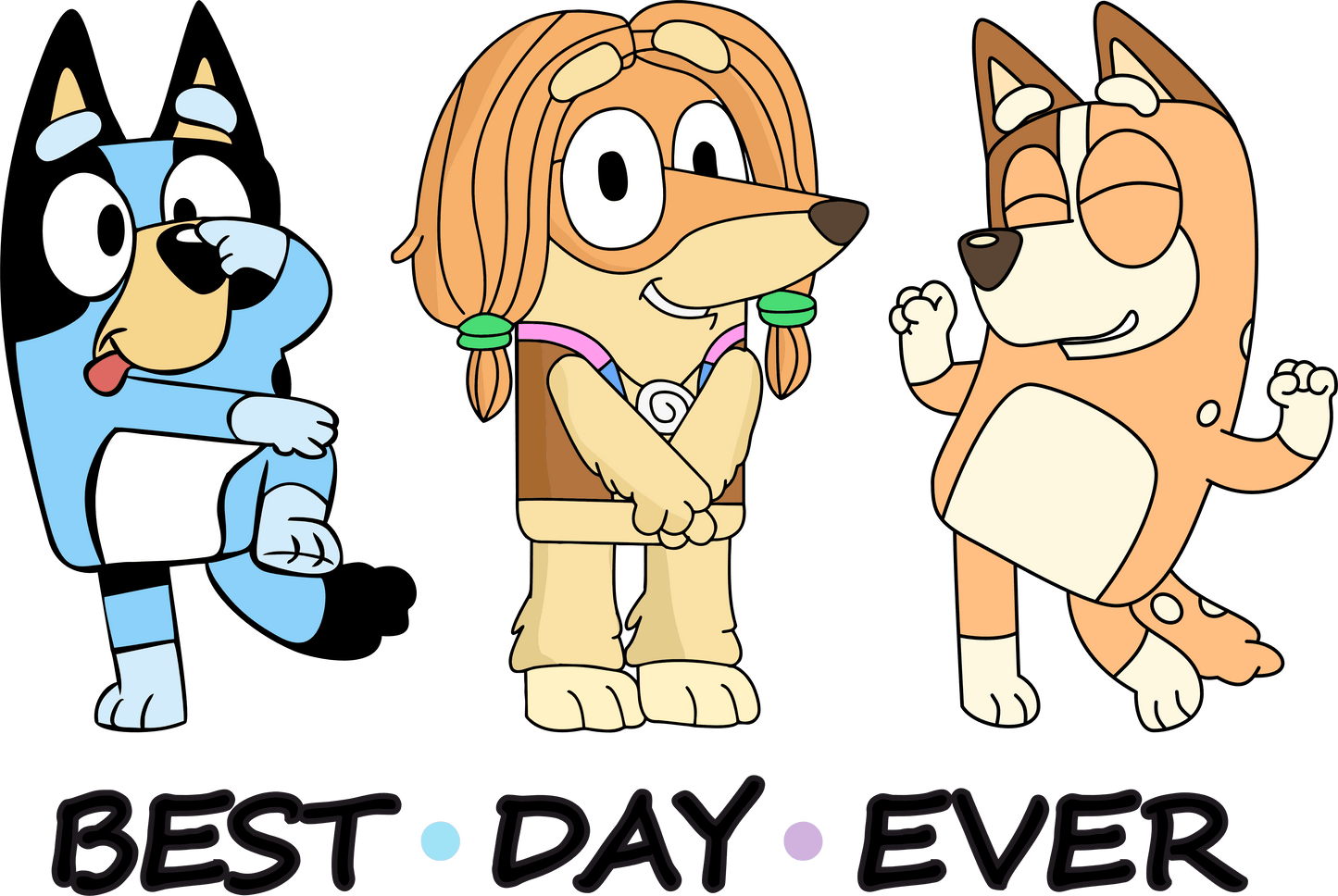 Best Day Ever Bluey Design - DTF Ready To Press