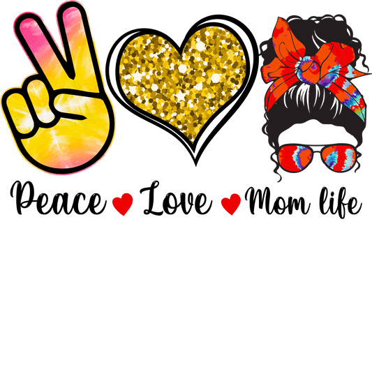 Peace Love Mom Life Design - DTF Ready To Press