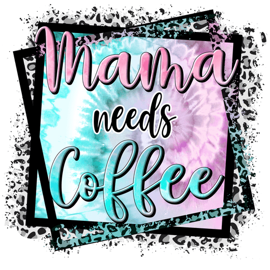 Mama Needs Coffee Design - DTF Ready To Press