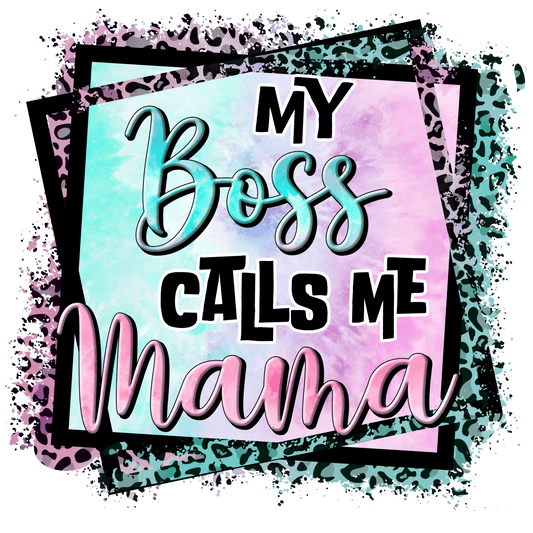 My Boss Calls Me Mama Design - DTF Ready To Press