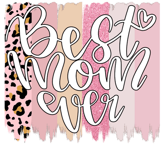 Cute Best Mom Ever Design - DTF Ready To Press