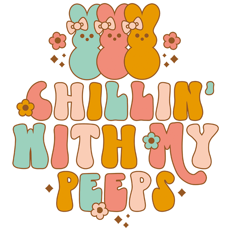 Chilling With My Peeps Easter Design - DTF Ready To Press