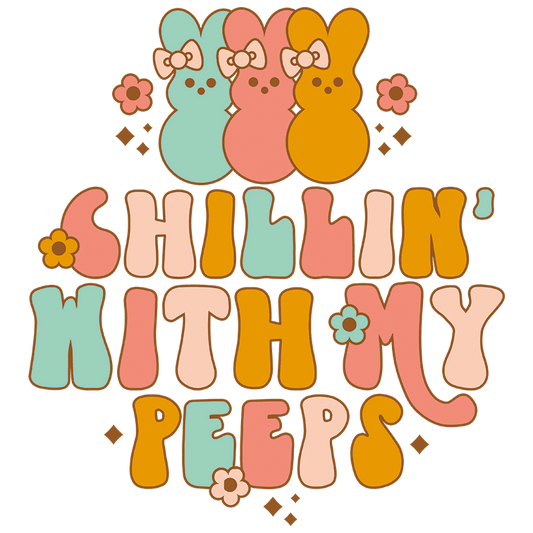 Chilling With My Peeps Easter Design - DTF Ready To Press