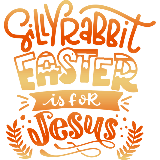 Silly Rabbit Easter Is For Jesus Design - DTF Ready To Press