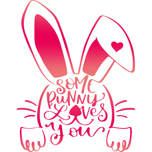 Some Bunny Loves You Easter Design - DTF Ready To Press