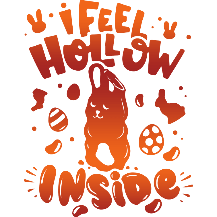 I Feel Hollow Inside Easter Design - DTF Ready To Press