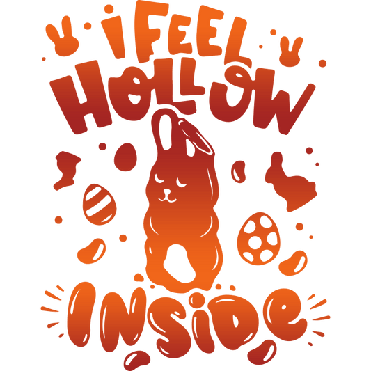 I Feel Hollow Inside Easter Design - DTF Ready To Press