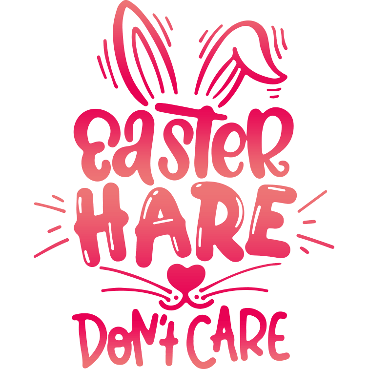 Easter Hare Don't Care Design - DTF Ready To Press