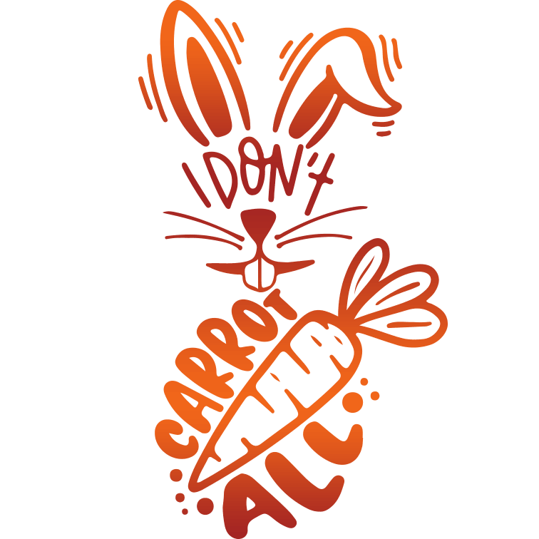 I Don't Carrot All Easter Design - DTF Ready To Press