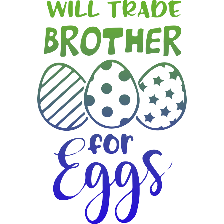 Will Trade Brother For Eggs Easter Design - DTF Ready To Press