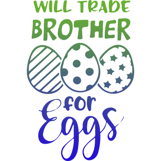 Will Trade Brother For Eggs Easter Design - DTF Ready To Press