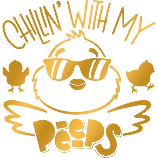 Chilling With My Peeps Easter Design - DTF Ready To Press