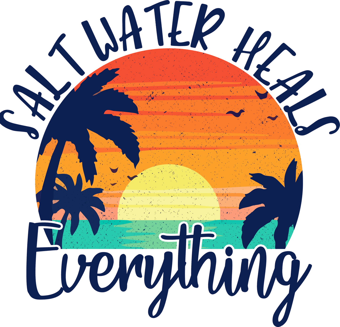 Salt Water Heals Everything Design - DTF Ready To Press