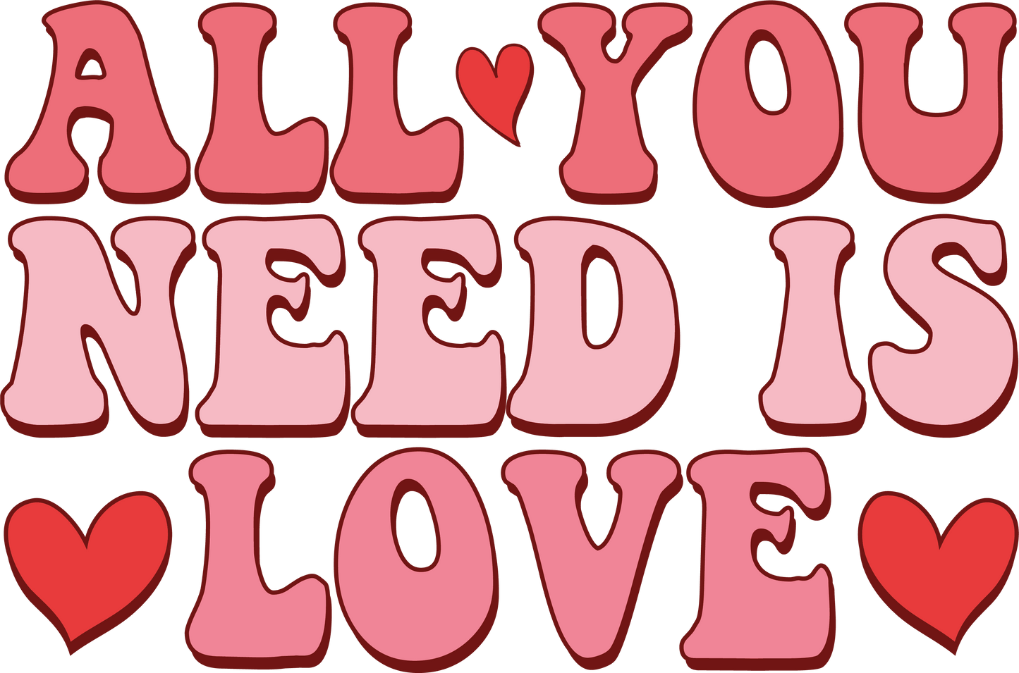 All You Need Is Love Valentine's Day Design - DTF Ready To Press