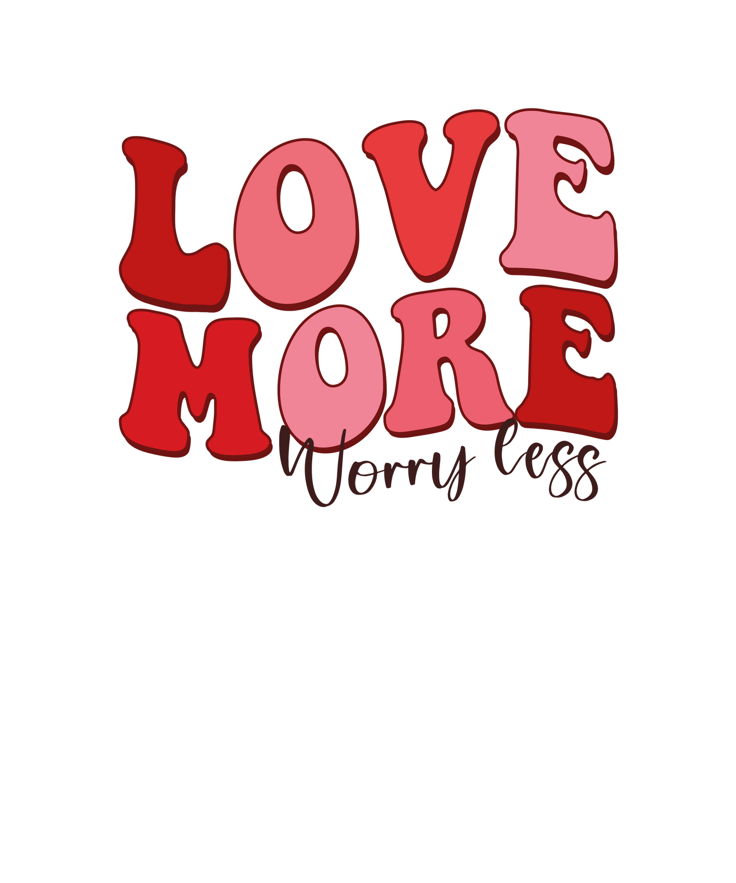 Love More Worry Less Valentine's Day Design - DTF Ready To Press