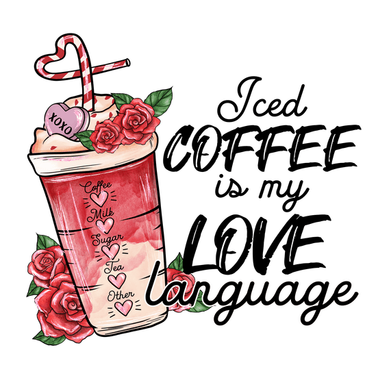 Iced Coffee Is My Love Language Valentine's Day Design - DTF Ready To Press