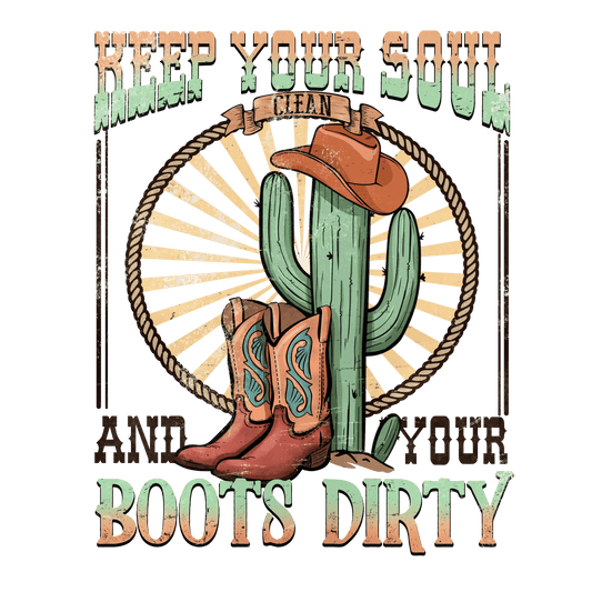 Keep Your Soul And Your Boots Dirty Western Design - DTF Ready To Press