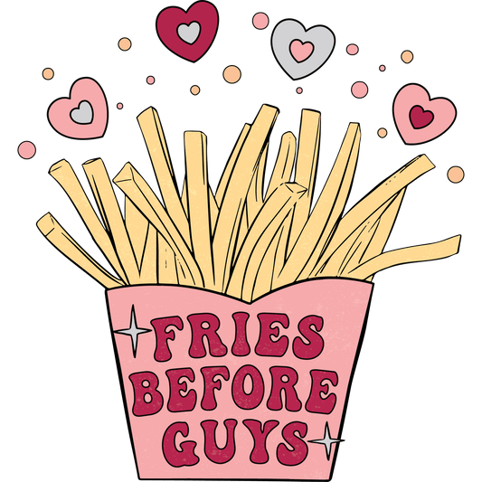 Fries Before Guys Valentine's Day Design - DTF Ready To Press