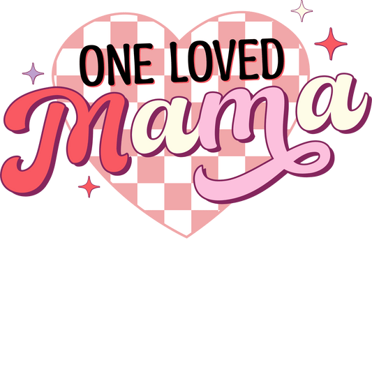 One Loved Mama Design - DTF Ready To Press
