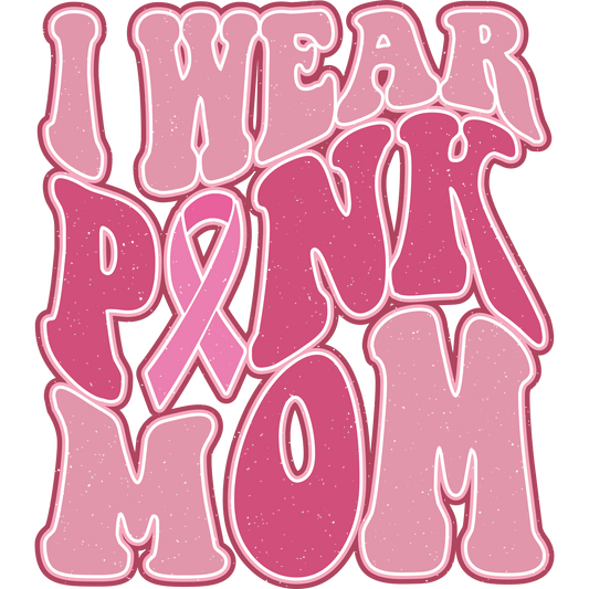 I Wear Pink Mom Design - DTF Ready To Press