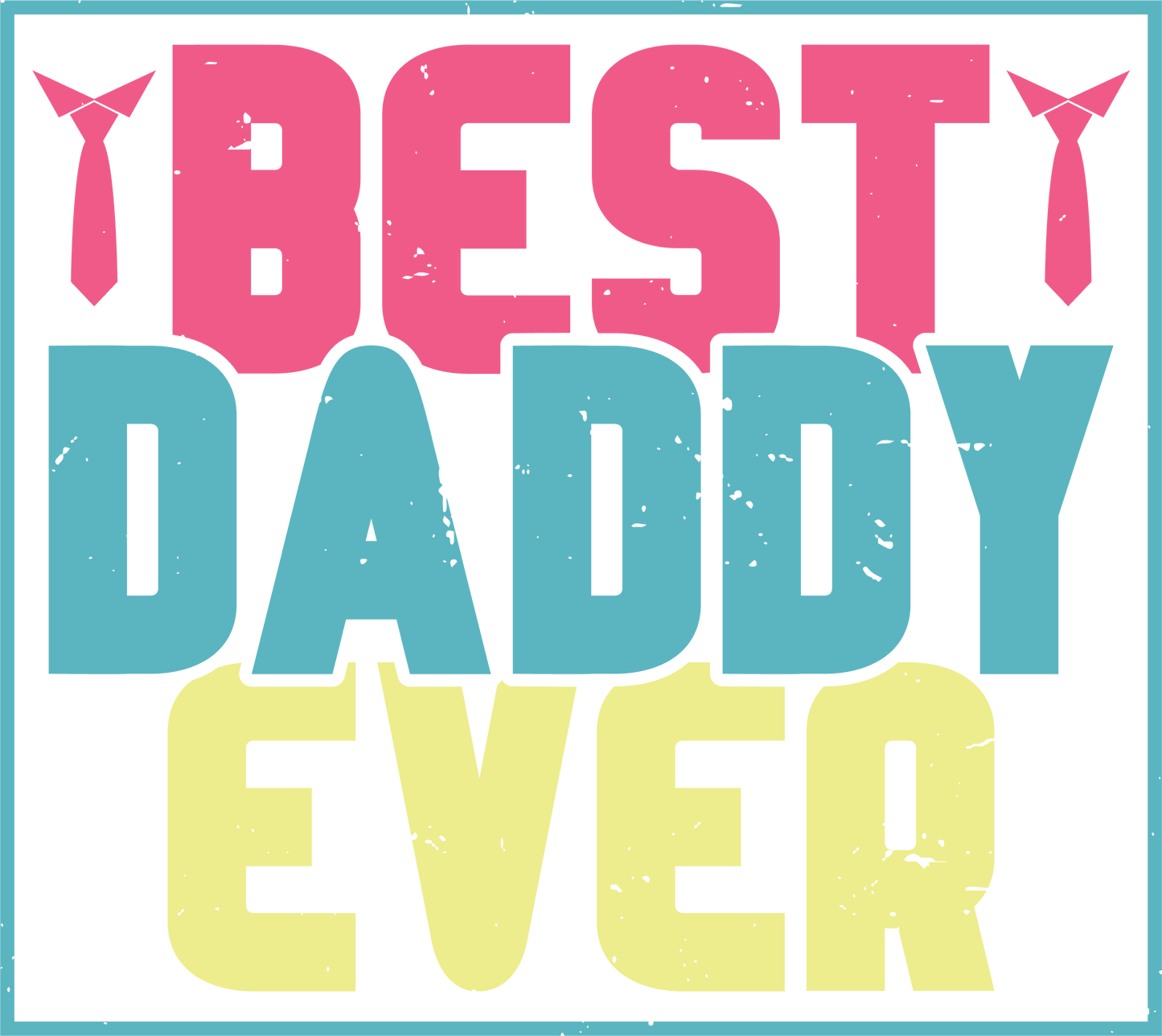 Best Daddy Ever Design - DTF Ready To Press