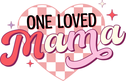 One Loved Mama Design - DTF Ready To Press