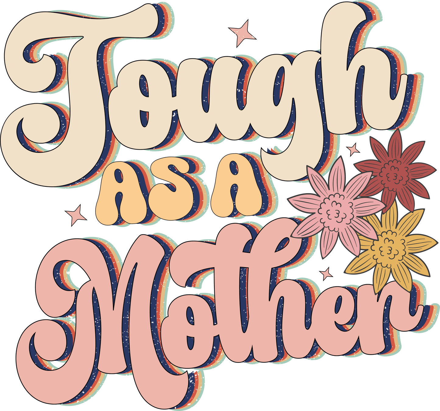 Tough As A Mother Design - DTF Ready To Press