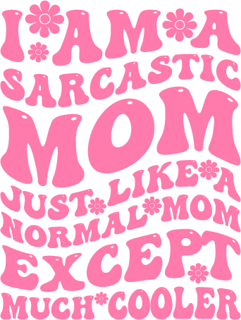 Sarcastic Mom Design - DTF Ready To Press