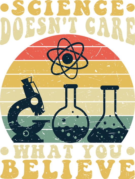 Science Doesn't Care What You Belive Design - DTF Ready To Press