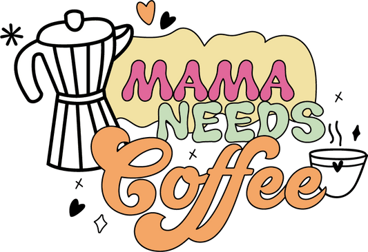 Mama Needs Coffee Design - DTF Ready To Press